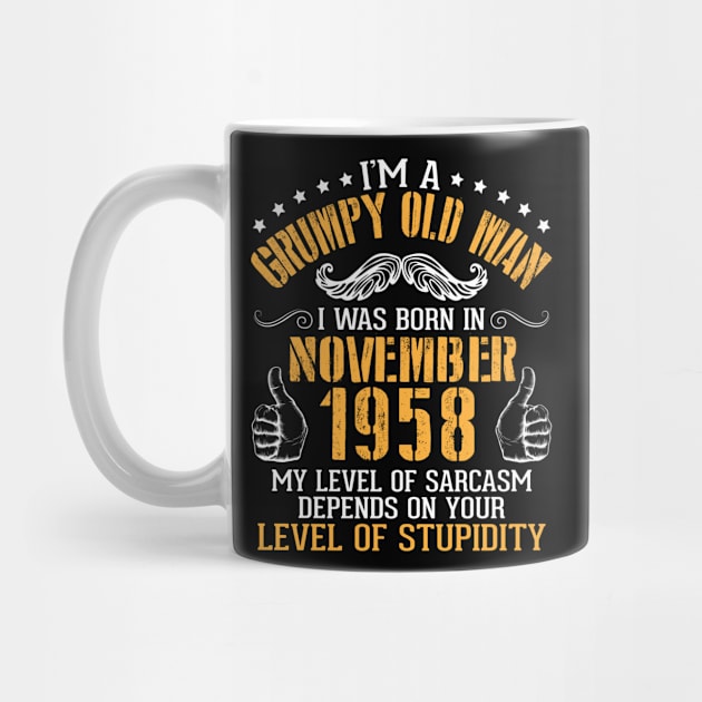 I'm A Grumpy Old Man I Was Born In November 1958 My Level Of Sarcasm Depends On Your Level Stupidity by bakhanh123